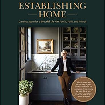 stablishing Home: Creating Space for a Beautiful Life with Family, Faith, and Friends