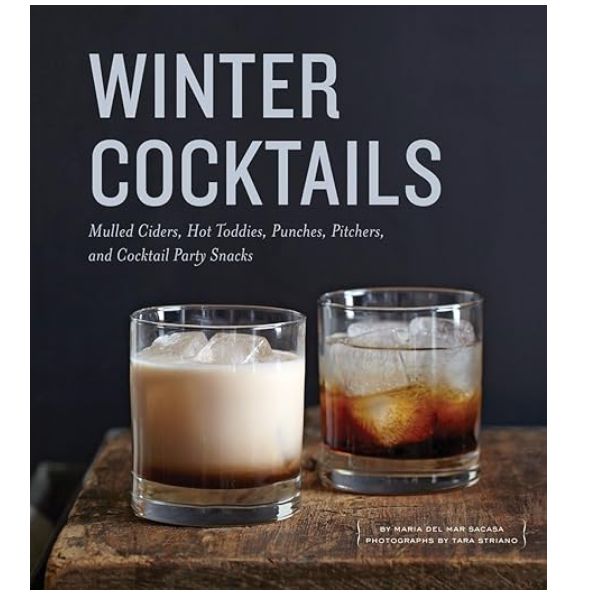 Winter Cocktails: Mulled Ciders, Hot Toddies, Punches, Pitchers, and Cocktail Party Snacks