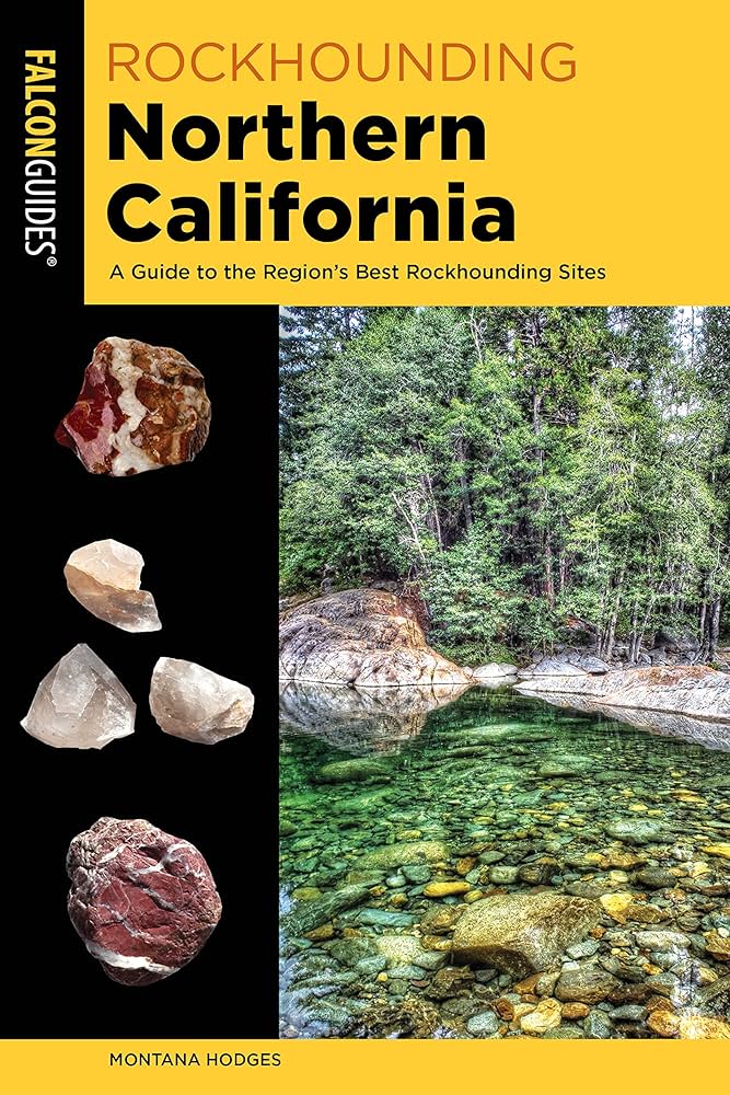 Rockhounding Northern California: A Guide To The Region's Best Rockhounding Sites (rockhounding Series): Hodges, Montana: 9781493037025: Amazon.com: Books
