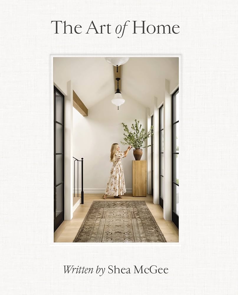The Art Of Home: A Designer Guide To Creating An Elevated Yet Approachable Home: Mcgee