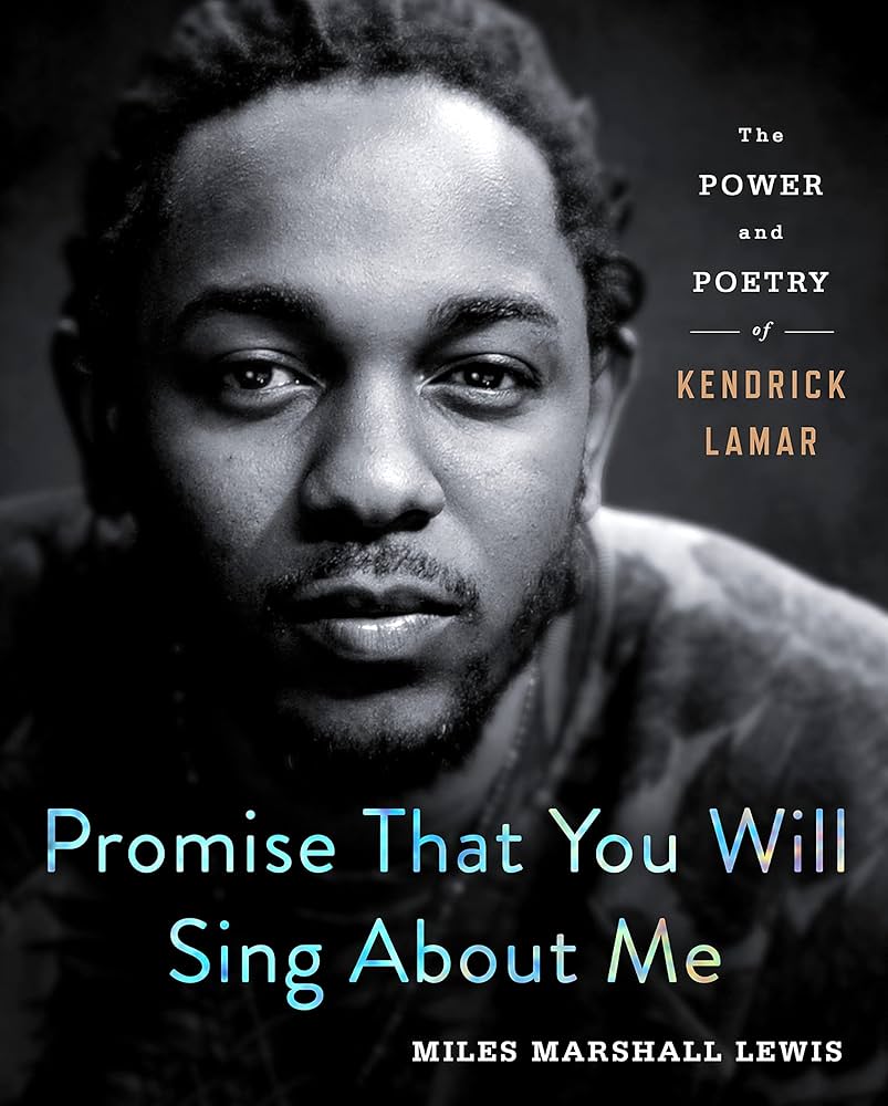 Promise That You Will Sing About Me: The Power And Poetry Of Kendrick Lamar