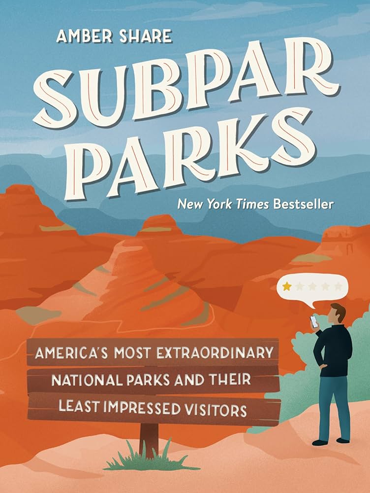 Subpar Parks: America's Most Extraordinary National Parks And Their Least Impressed Visitors: Share
