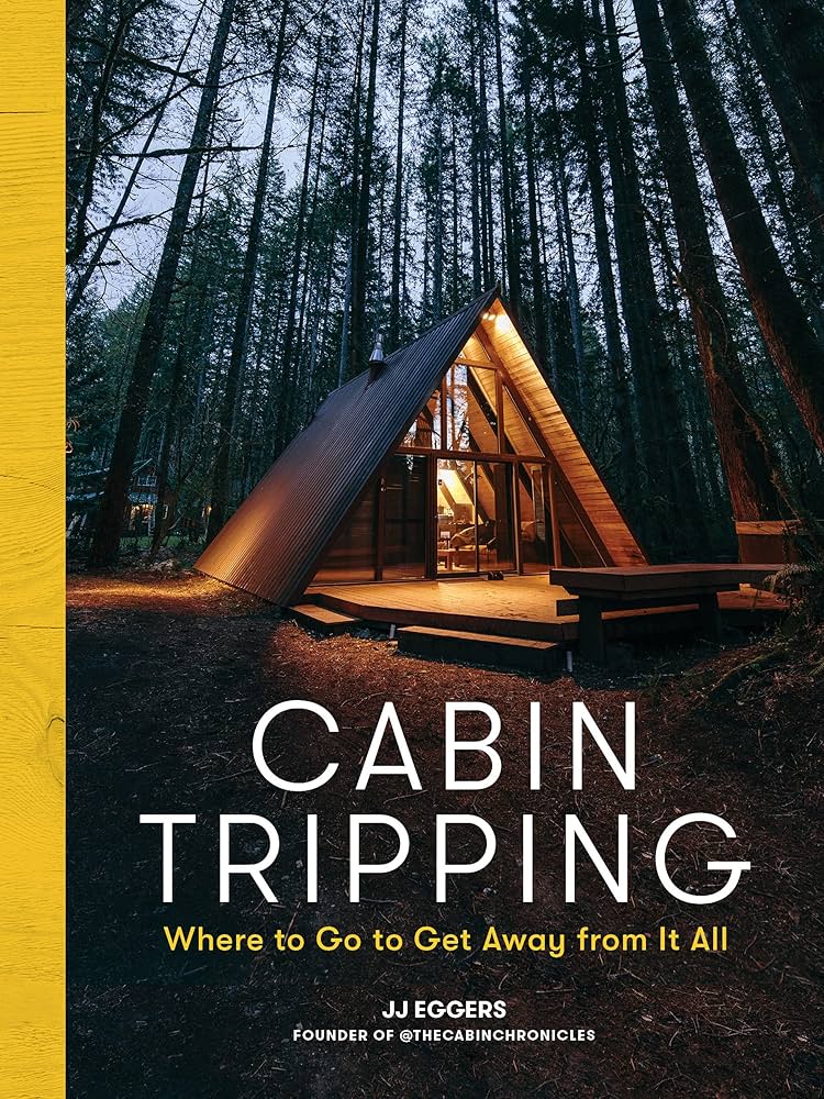 Cabin Tripping: Where To Go To Get Away From It All: Eggers