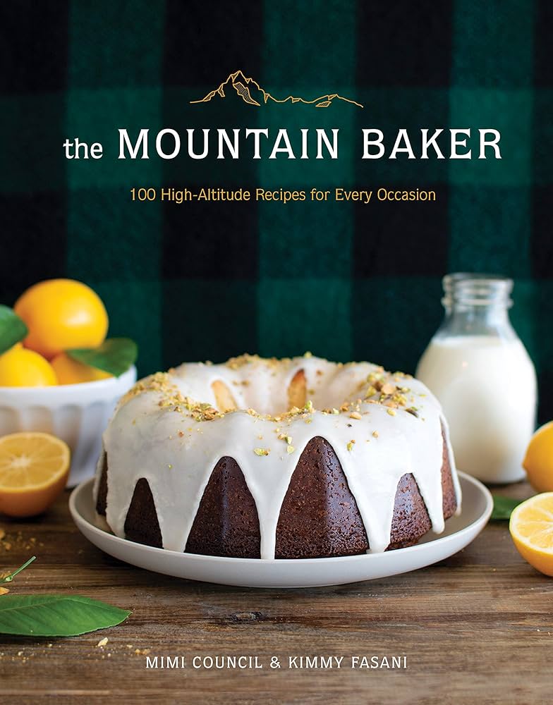 The Mountain Baker: 100 High-altitude Recipes For Every Occasion: Council