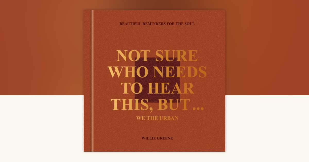 Not Sure Who Needs To Hear This, But . . . : We The Urban By Willie Greene: 9780593796207 | Books