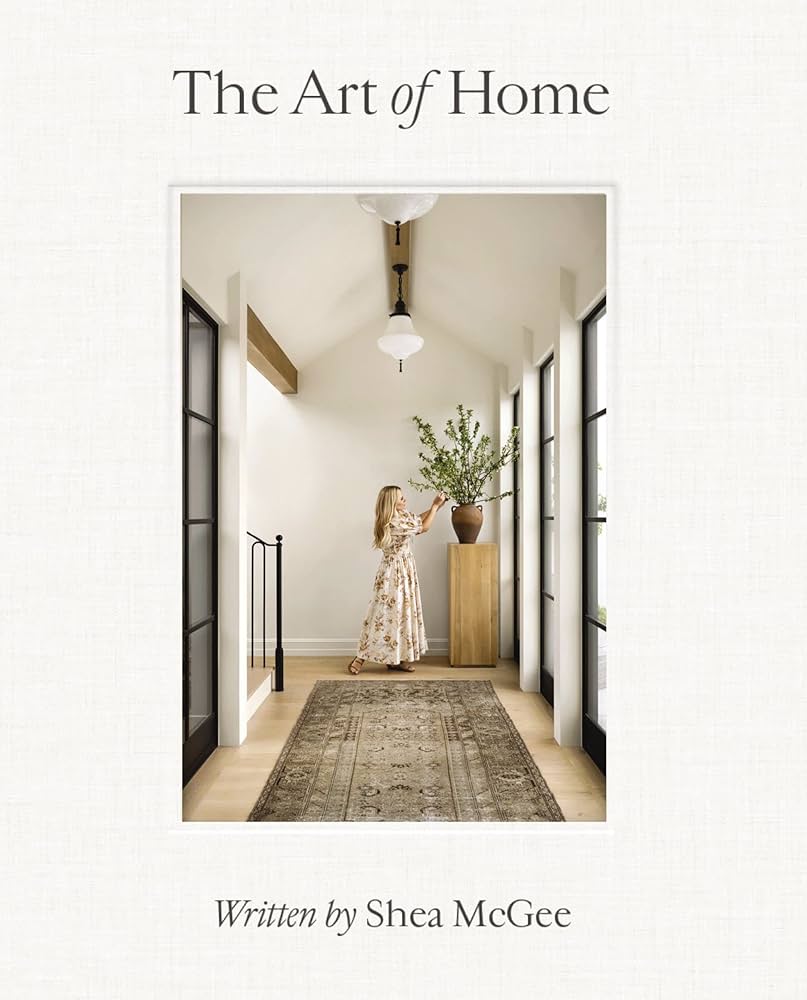 The Art Of Home: A Designer Guide To Creating An Elevated Yet Approachable Home