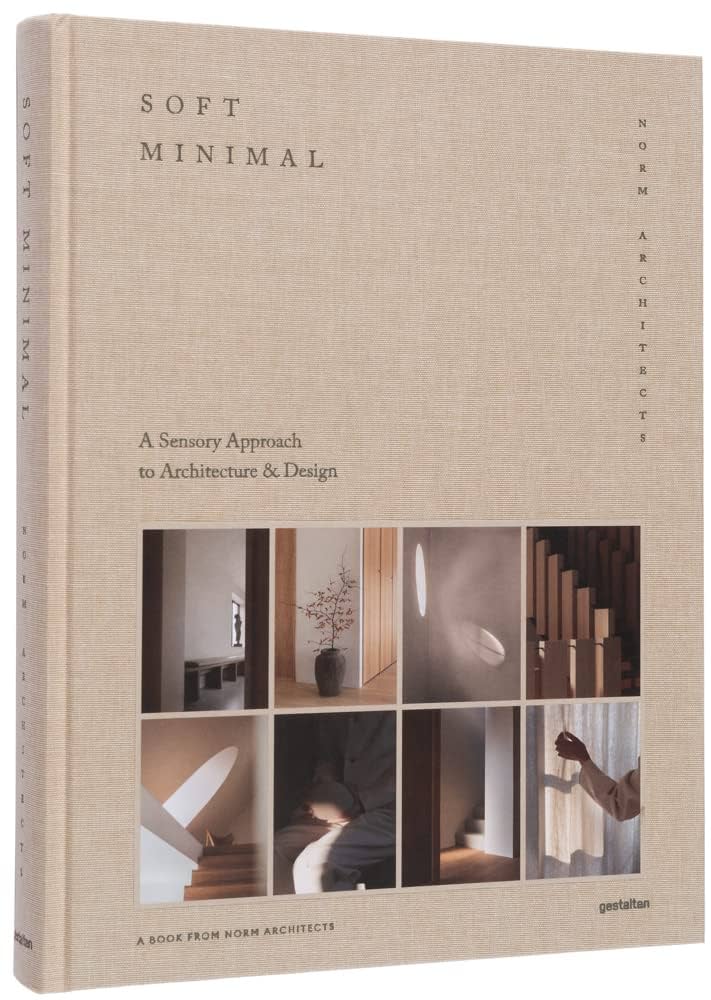 Soft Minimal: Norm Architects: A Sensory Approach To Architecture And Design: Architects