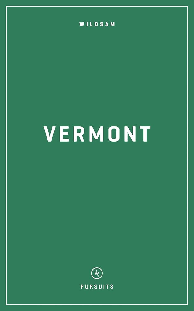 Wildsam Field Guides: Vermont (Wildsam American Pursuits)