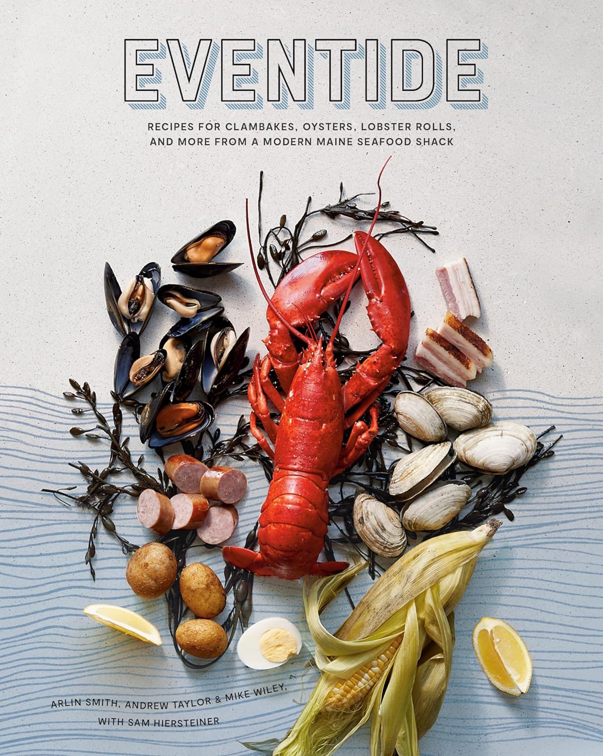 Eventide: Recipes For Clambakes, Oysters, Lobster Rolls, And More From