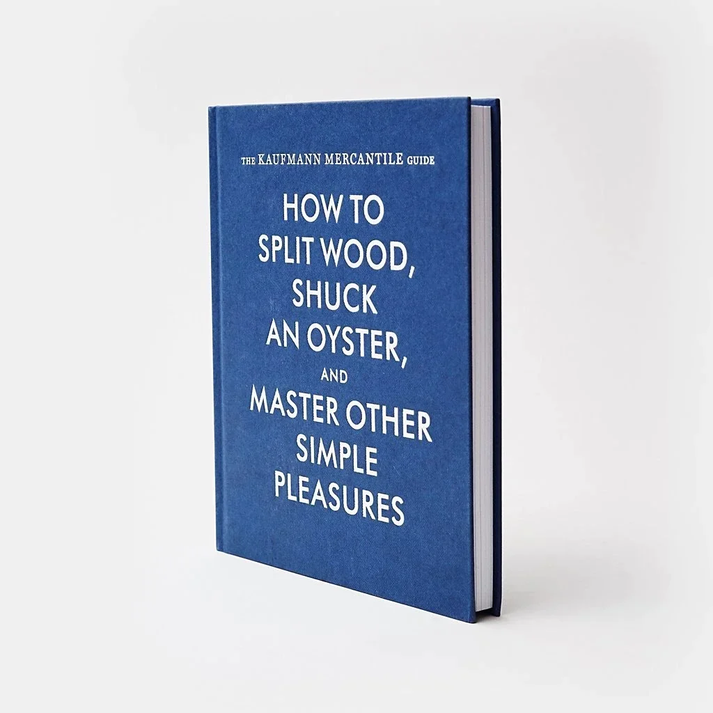 The Kaufmann Mercantile Guide: How To Split Wood, Shuck An Oyster And